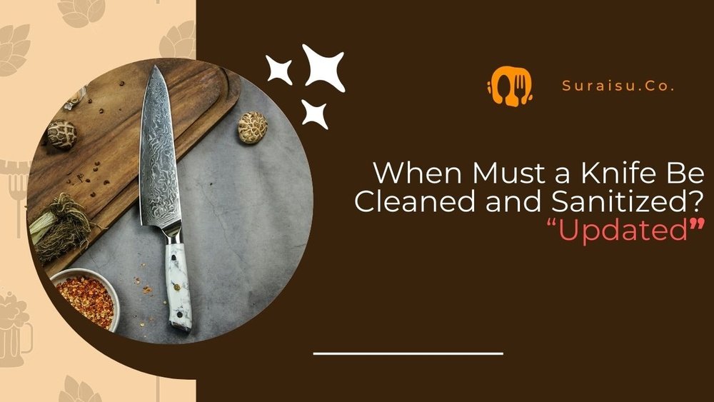 When Must You Clean And Sanitize Your Knife